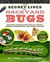 The secret lives of backyard bugs : discover amazing... by  Judy Burris 
