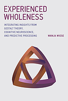 Experienced wholeness integrating insights from Gestalt theory, cognitive neuroscience, and predictive processing