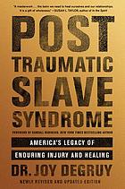 Post traumatic slave syndrome : America's legacy of enduring injury and healing
