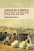 Anglo-China : Chinese people and British rule in Hong Kong, 1841-1880