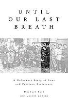 Until our last breath : a Holocaust story of love and partisan resistance