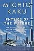 Physics of the future : how science will shape... 著者： Michio Kaku