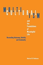 Multiculturalism and the foundations of meaningful life : reconciling autonomy, identity, and community
