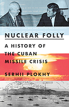 Nuclear folly : a history of the Cuban Missile Crisis