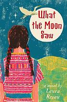 What the moon saw : a novel