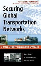Securing global transportation networks : a total security management approach
