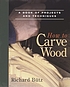 How to carve wood : a book of projects and techniques by  Richard Bütz 