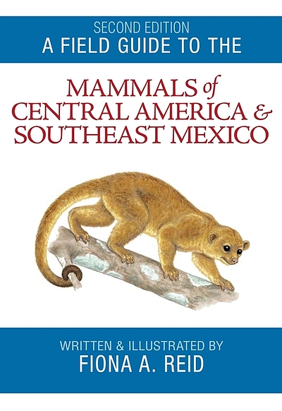 A field guide to the mammals of Central America & Southeast Mexico