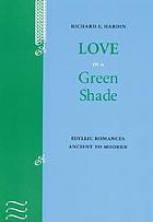 Love in a green shade : idyllic romances ancient to modern
