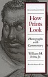 How prints look : photographs with commentary by  William Mills Ivins 