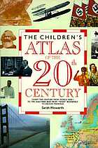 The children's atlas of the 20th century : chart the century from World War I to the Gulf War and from 