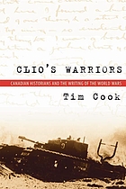 Clio's Warriors : Canadian historians and the writing of the world wars