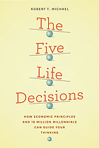 The five life decisions : how economic principles and 18 million millennials can guide your thinking