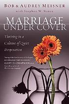 Marriage under cover : thriving in a culture of quiet desperation