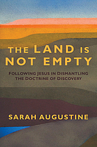 The land is not empty : following Jesus in dismantling the doctrine of discovery
