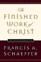 The finished work of Christ : the truth of Romans 1-8