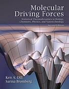 Molecular driving forces : statistical thermodynamics in biology, chemistry, physics, and nanoscience