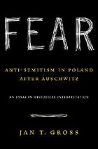 Fear : anti-semitism in Poland after Auschwitz : an essay in historical interpretation