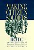 Making citizen-soldiers : ROTC and the ideology... per Michael Scott Neiberg