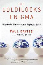 The Goldilocks Enigma : Why Is the Universe Just Right for Life?