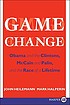 Game change : Obama and the Clintons, McCain and... by  John Heilemann 