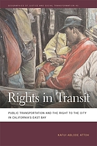 Rights in transit : public transportation and the right to the city in California's East Bay