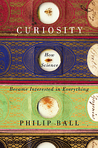 Curiosity : how science became interested in everything