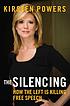 The silencing : how the left is killing free speech by  Kirsten Powers 