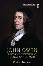 John Owen : Reformed Catholic, Renaissance man
