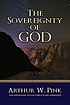 The sovereignty of God. by Arthur Walkington Pink