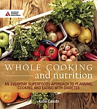 Whole cooking and nutrition : an everyday superfoods approach to planning, cooking, and eating with diabetes