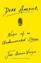Dear America : notes of an undocumented citizen