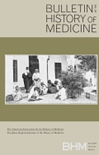 Bulletin of the history of medicine.
