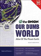 Our dumb world : the Onion's atlas of the planet earth
