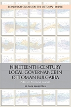 Nineteenth-century local governance in Ottoman Bulgaria : politics in provincial councils