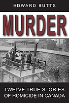 Murder : twelve true stories of homicide in Canada