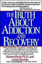 The truth about addiction and recovery : the life process program for outgrowing destructive habits