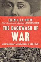Front cover image for The backwash of war : an extraordinary American nurse in World War I