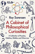A cabinet of philosophical curiosities - a collection of puzzles, oddities,.