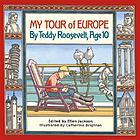 My tour of Europe : by Teddy Roosevelt, age 10