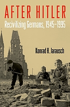 After Hitler : recivilizing Germans, 1945-1995