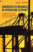 American big business in Britain and Germany : a comparative history of two 
