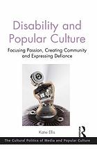 Book Cover: Disability and Popular Culture: Focusing Passion, Creating Community and Expressing Defiance