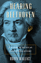 Hearing Beethoven : a story of musical loss and discovery
