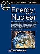 Energy. Nuclear : advanced reactor concepts and fuel cycle technologies, 2005 Energy Policy Act (P.L. 109-58), light water reactors, small modular reactors, generation IV nuclear energy systems, nuclear power 2010, nuclear power plant security, nuclear regulatory commission, radioactive waste stroage and disposal, Yucca Mountain