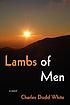 Lambs of men : a novel per Charles Dodd White