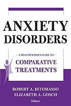 Anxiety disorders : a practitioner's guide to comparative treatments