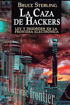 La caza de hackers : ley y desorden en la frontera electrónica