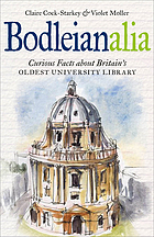 Bodleianalia : curious facts about Britain's Oldest University Library