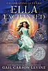 Ella enchanted by Gail Carson Levine